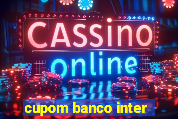 cupom banco inter